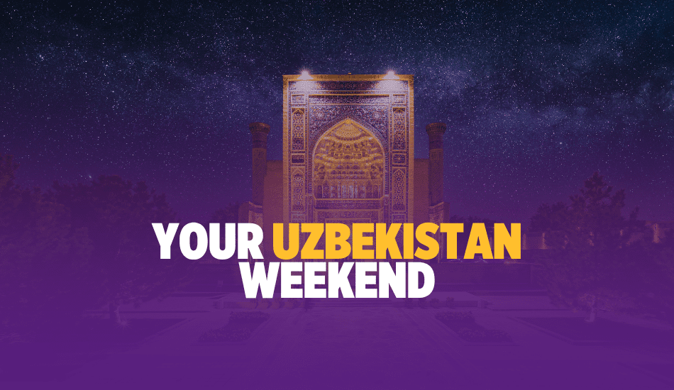 Your Weekend Could Use a Little Uzbekistan